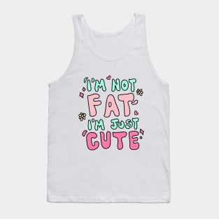 I'm not fat i'm just cute Tank Top